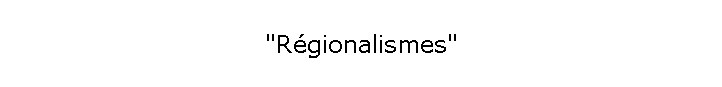 "Régionalismes"