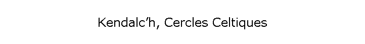 Kendalc’h, Cercles Celtiques